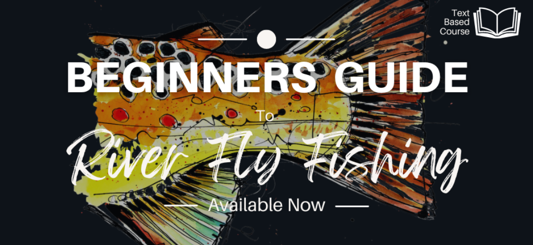 Beginners Guide To  River Fly Fishing