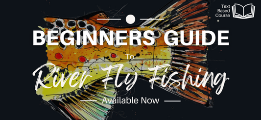 Beginners Guide To  River Fly Fishing